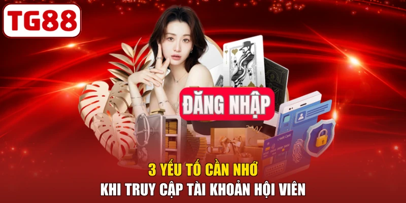 3 yếu tố cần nhớ khi truy cập tài khoản hội viên